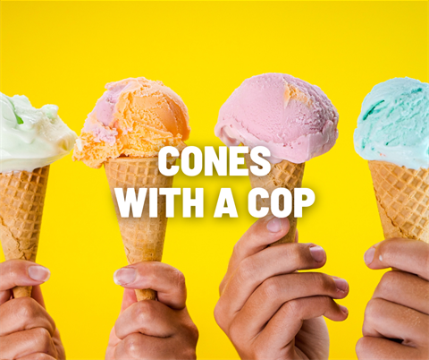 Hands holding ice cream cones with the words Cones with a Cop